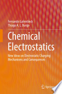 Chemical Electrostatics [E-Book] : New Ideas on Electrostatic Charging: Mechanisms and Consequences /