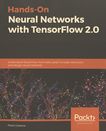 Hands-on neural networks with TensorFlow 2.0 : understand TensorFlow, from static graph to eager execution, and design neural networks /
