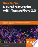 Hands-on neural networks with TensorFlow 2.0 : understand TensorFlow, from static graph to eager execution, and design neural networks [E-Book] /