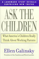 Ask the children : the breakthrough study that reveals how to succeed at work and parenting /
