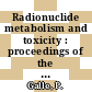 Radionuclide metabolism and toxicity : proceedings of the symposium organized in January, 1982 by the Societe francaise de biophysique et de medecine nucleaire and IRU-environnement de l' Universite Paris-Val de Marne /