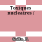 Toxiques nucleaires /