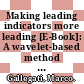 Making leading indicators more leading [E-Book]: A wavelet-based method for the construction of composite leading indexes /