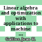 Linear algebra and optimization with applications to machine learning. Volume 1. Linear algebra for computer vision, robotics, and machine learning [E-Book] /
