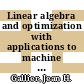 Linear algebra and optimization with applications to machine learning. Volume 2. Fundamentals of optimization theory with applications to machine learning [E-Book] /