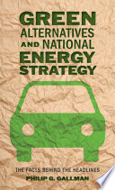 Green alternatives and national energy strategy : the facts behind the headlines [E-Book] /