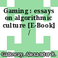 Gaming : essays on algorithmic culture [E-Book] /