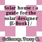 Solar house : a guide for the solar designer [E-Book] /
