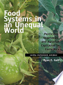 Food systems in an unequal world : pesticides, vegetables, and agrarian capitalism in Costa Rica [E-Book] /