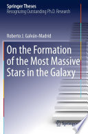 On the Formation of the Most Massive Stars in the Galaxy [E-Book] /