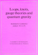 Loops, knots, Gauge theories and quantum gravity / Rodolfo Gambini ; Jorge Pullin