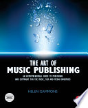 The art of music publishing : an entrepreneurial guide to publishing and copyright for the music, film and media industries [E-Book] /