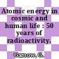 Atomic energy in cosmic and human life : 50 years of radioactivity.