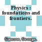 Physics : foundations and frontiers.
