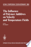 The Influence of Polymer Additives on Velocity and Temperature Fields [E-Book] : Symposium Universität — GH — Essen, Germany, June 26–28, 1984 /