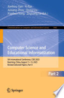 Computer Science and Educational Informatization [E-Book] : 5th International Conference, CSEI 2023, Kunming, China, August 11-13, 2023, Revised Selected Papers, Part II /
