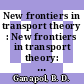 New frontiers in transport theory : New frontiers in transport theory: conference 6: selected papers : Tucson, AZ, 04.79.