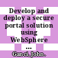 Develop and deploy a secure portal solution using WebSphere Portal V5 and Tivoli Access Manager V5.1 / [E-Book]