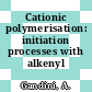 Cationic polymerisation: initiation processes with alkenyl monomers.