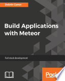 Build applications with Meteor : full stack development [E-Book] /