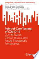 Point-of-Care Testing of COVID-19 [E-Book] : Current Status, Clinical Impact, and Future Therapeutic Perspectives /