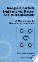 Inorganic Particle Synthesis via Macro and Microemulsions [E-Book] : A Micrometer to Nanometer Landscape /