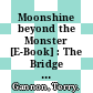 Moonshine beyond the Monster [E-Book] : The Bridge Connecting Algebra, Modular Forms and Physics /
