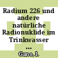 Radium 226 und andere natürliche Radionuklide im Trinkwasser und in Getränken der Bundesrepublik Deutschland.