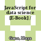 JavaScript for data science [E-Book] /
