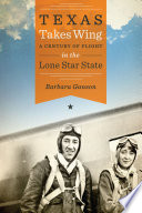 Texas takes wing : a century of flight in the Lone Star State [E-Book] /