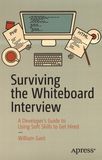 Surviving the whiteboard interview : a developer’s guide to using soft skills to get hired /