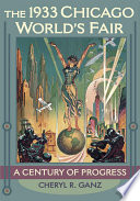The 1933 Chicago World's Fair : century of progress [E-Book] /