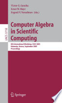 Computer Algebra in Scientific Computing (vol. # 3718) [E-Book] / 8th International Workshop, CASC 2005, Kalamata, Greece, September 12-16, 2005, Proceedings