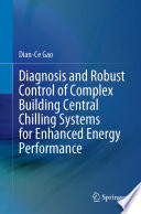 Diagnosis and Robust Control of Complex Building Central Chilling Systems for Enhanced Energy Performance [E-Book] /