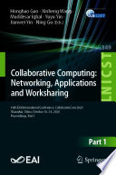 Collaborative Computing: Networking, Applications and Worksharing [E-Book] : 16th EAI International Conference, CollaborateCom 2020, Shanghai, China, October 16-18, 2020, Proceedings, Part I /
