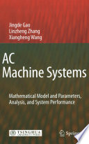 AC Machine Systems [E-Book] : Mathematical Model and Parameters, Analysis, and System Performance /
