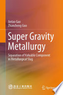Super Gravity Metallurgy [E-Book] : Separation of Valuable Component in Metallurgical Slag /