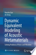 Dynamic Equivalent Modeling of Acoustic Metamaterials [E-Book] : Solving Problem of Noise and Vibration /