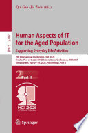 Human Aspects of IT for the Aged Population. Supporting Everyday Life Activities [E-Book] : 7th International Conference, ITAP 2021, Held as Part of the 23rd HCI International Conference, HCII 2021, Virtual Event, July 24-29, 2021, Proceedings, Part II /
