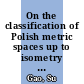 On the classification of Polish metric spaces up to isometry [E-Book] /
