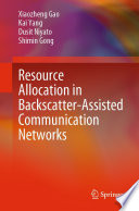 Resource Allocation in Backscatter-Assisted Communication Networks [E-Book] /