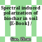 Spectral induced polarization of biochar in soil [E-Book] /