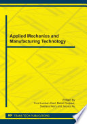 Applied mechanics and manufacturing technology : selected, peer reviewed papers of the 2011 International Conference on Applied Mechanics and Manufacturing Technology (AMMT 2011), August 4-7, 2011, Bali, Indonesia [E-Book] /