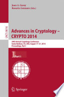 Advances in Cryptology – CRYPTO 2014 [E-Book] : 34th Annual Cryptology Conference, Santa Barbara, CA, USA, August 17-21, 2014, Proceedings, Part I /