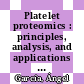 Platelet proteomics : principles, analysis, and applications [E-Book] /