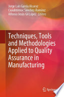 Techniques, Tools and Methodologies Applied to Quality Assurance in Manufacturing [E-Book] /