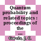Quantum probability and related topics : proceedings of the 28th conference CIMAT-Guanajuato, Mexico, 2-8 September 2007 [E-Book] /