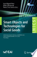 Smart Objects and Technologies for Social Goods [E-Book] : 8th EAI International Conference, GOODTECHS 2022, Aveiro, Portugal, November 16-18, 2022, Proceedings /