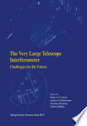 The Very Large Telescope Interferometer Challenges for the Future [E-Book] /