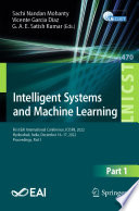 Intelligent Systems and Machine Learning [E-Book] : First EAI International Conference, ICISML 2022, Hyderabad, India, December 16-17, 2022, Proceedings, Part I /